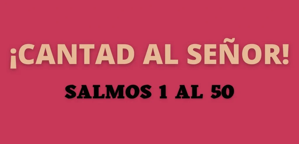 CANTAD AL SEÑOR SALMOS 1 AL 50